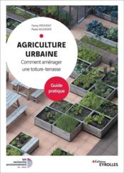 Agriculture urbaine ; comment aménager une toiture-terrasse  - Paola Mugnier - Fanny Provent 