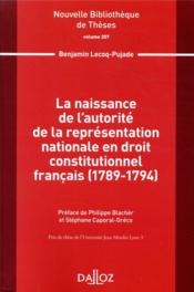 La naissance de l'autorité de la représentation nationale en droit constitutionnel français (1789-1794)  - Philippe Blachèr - Benjamin Lecoq-Pujade - Stéphane Caporal-Greco 
