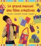 Le grand manuel des filles créatives ; tricoter, crocheter, broder, coudre - Couverture - Format classique