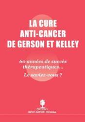 La cure anti-cancer de Gerson et Kelley ; 60 années de succès thérapeutiques... le saviez-vous ?  - Michel Dogna 