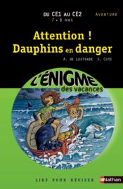 L'ENIGME DES VACANCES PRIMAIRE t.11 ; attention ! dauphins en danger ; du CE1 au CE2  - Agnès de Lestrade - Sylvie Cote 