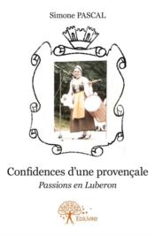 Confidences d'une provençale ; passions en Luberon - Couverture - Format classique