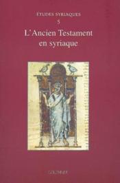 Études syriaques t.5 : l'ancien testament en syriaque - Couverture - Format classique