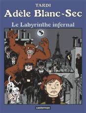 Adèle Blanc-Sec t.9 ; le labyrinthe infernal  - Jacques Tardi 