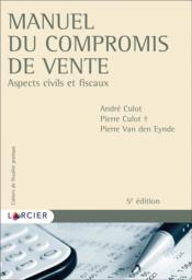 Manuel du compromis de vente : aspects civils et fiscaux (5e édition) - Couverture - Format classique