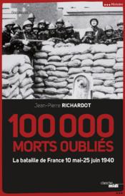 100 000 morts oubliés ; la bataille de France 10 mai-25 juin 1940 - Couverture - Format classique