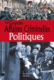 Les grandes affaires criminelles politiques  - Vincent Brousse - Philippe Grandcoing 