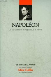 Ils ont fait la France t. 1 - Napoléon ; le conquérant, le législateur, le mythe - Couverture - Format classique