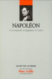 Ils ont fait la France t. 1 - Napoléon ; le conquérant, le législateur, le mythe - Couverture - Format classique