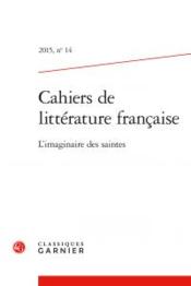 Cahiers de littérature française N.14 ; l'imaginaire des saintes - Couverture - Format classique