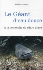 Le géant d'eau douce : à la recherche du silure glane  - Frédéric Santoul 