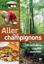 Aller aux champignons ; reconnaître, cueillir, cuisiner  - Christine Schneider - Maurice Gliem 