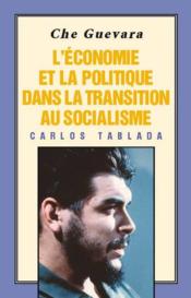 Che Guevara ; l'économie et la politique dans la transition au socialisme - Couverture - Format classique