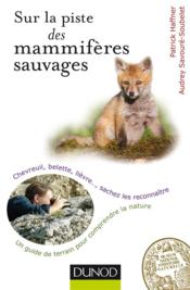 Sur la piste des mammifères sauvages ; chevreuil, sanglier, lièvre... sachez les reconnaître  - Patrick Haffner - Audrey Savouré-Soubelet 