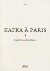 Kafka a paris  - Xavier Maumejean 