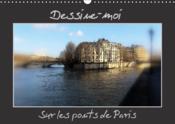 Dessine-moi ; sur les ponts de Paris (Calendrier mural 2017 DIN A3 horizontal) - Couverture - Format classique