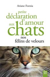 Petite déclaration d'amour aux chats, nos félins de velours  - Ariane Fornia 