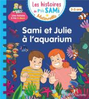 Les histoires de P'tit Sami maternelle ; Sami et Julie à l'aquarium  