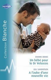 Vente  Un bébé pour le Dr Velascos ; à l'aube d'une nouvelle vie  - Dianne Drake - Gill Sanderson 