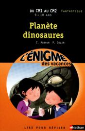 L'ENIGME DES VACANCES PRIMAIRE t.35 ; planète dinosaures ; du CM1 au CM2  - Claudine Aubrun - Pierre Colin 