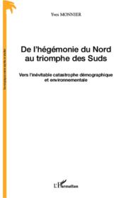 De l'hégémonie du nord au triomphe des suds ; vers l'inévitable catastrophe démographique et environnementale  - Yves Monnier 