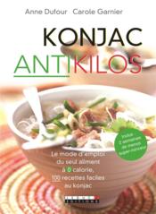 Vente  Konjac anti-kilos ; le mode d'emploi du seul aliment à 0 calorie, 100 recettes faciles au konjac  - Anne Dufour - Carole GARNIER 