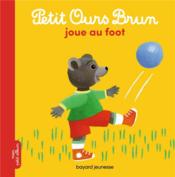 Vente  Petit Ours Brun joue au foot  - Celine Bour-Cholet - Danièle Bour - Marie Aubinais 