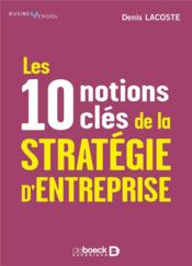 Vente  Les 10 notions clés de la stratégie d'entreprise  - Denis Lacoste 