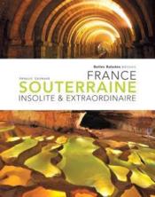 France souterraine insolite et extraordinaire - Couverture - Format classique