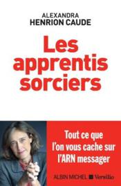 Les apprentis sorciers : tout ce qu'on vous cache sur l'ARN messager - Couverture - Format classique