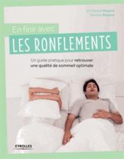 En finir avec les ronflements ; un guide pratique pour retrouver que qualité de sommeil optimale  - Damien Bidaine - Gérard Vincent 