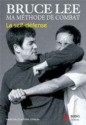 Bruce Lee ; ma méthode de combat ; la self-défense  - Bruce Lee 