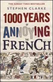 1000 YEARS OF ANNOYING THE FRENCH  - Stephen Clarke 
