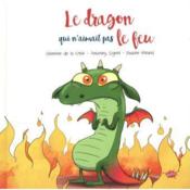 Le dragon qui n'aimait pas le feu  - Pauline Roland - Séverine de LA CROIX - Anthony Signol 