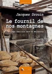Le fournil de nos montagnes ; saga familial dans le Mercantour  - Jacques Drouin 