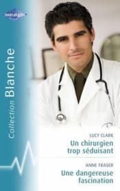 Vente  Un chirurgien trop séduisant ; une dangereuse fascination  - Lucy Clark - Anne Fraser 