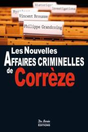 Les nouvelles affaires criminelles de la Corrèze  - Vincent Brousse 