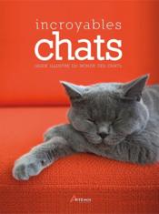 Incroyables chats ; guide illustré du monde des chats  - Tammy Gagne 