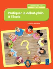 Pratiquer le débat philo à l'ecole ; cycles 2 et 3 ; programme 2016 - Couverture - Format classique