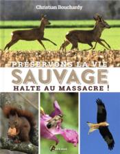Préservons la vie sauvage ; halte au massacre !  - Christian Bouchardy 