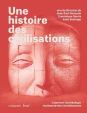 Une histoire des civilisations : comment l'archéologie bouleverse nos connaissances  - Collectif - Jean-Paul Demoule 