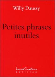 Petites phrases inutiles  - Willy Daussy 