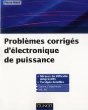 Problèmes corrigés d'électronique de puissance  - Pierre Mayé 