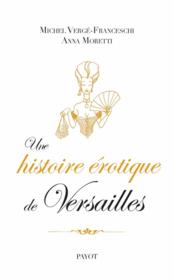 Une histoire érotique de Versailles  - Verge-Franceschi Mic 