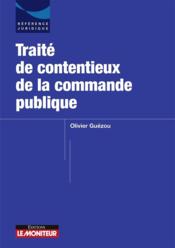 Traité des contentieux de la commande publique  - Olivier Guézou 