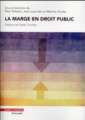 La marge en droit public  - Marc Pelletier - Maxime Tourbe - Jean-Louis Iten 
