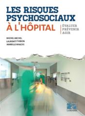 Les risques psychosociaux à l'hôpital  - Michel Michel - Laurence Thibon - Marielle Walicki 