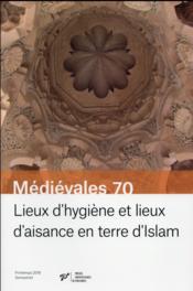 REVUE MEDIEVALES n.70 ; lieux d'hygiène et lieux d'aisance en terre d'Islam  - Collectif 