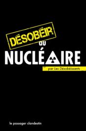 Désobéir au nucléaire  - Les Désobéissants 