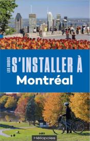LES GUIDES S'INSTALLER A ; s'installer à Montréal (5e édition)  - Philippe Renault 